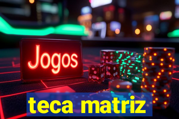 teca matriz